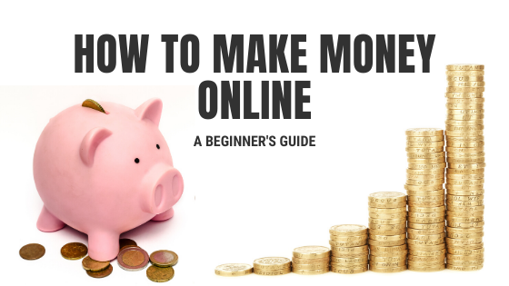 A banner reading "How to make money online: A beginner's guide". On the left is a pink piggy bank with silver and copper coloured coins at its feet, and on the right is a stack of British pound coins.